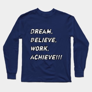 Dream, Believe, Work, Achieve Long Sleeve T-Shirt